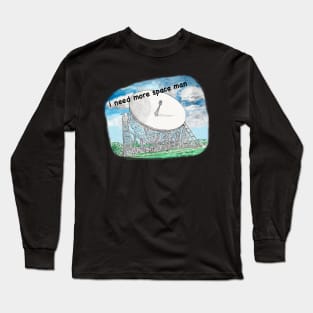 I need more space man Long Sleeve T-Shirt